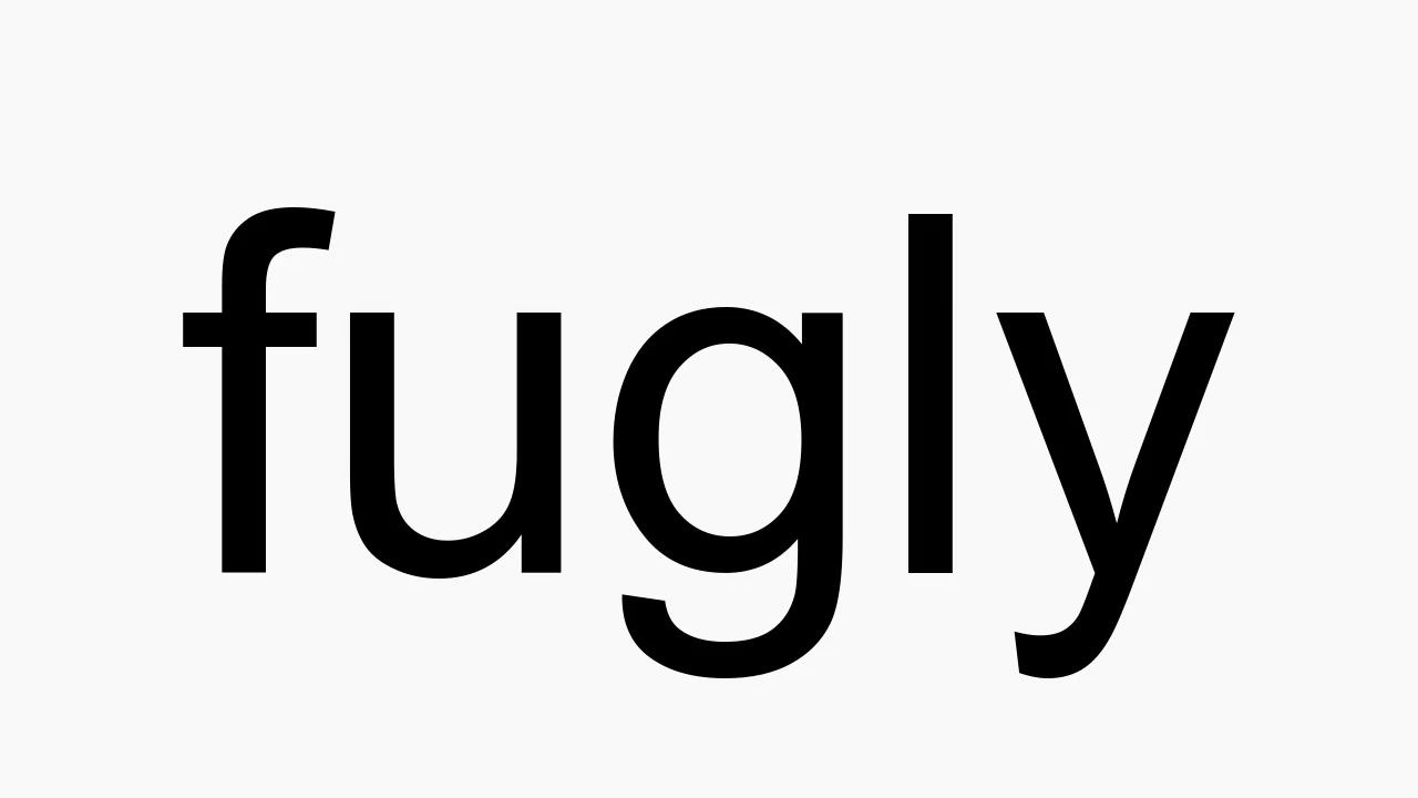 How To Pronounce Fugly