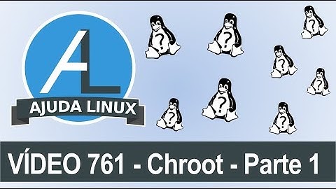 Ajuda Linux - Dia 761 - Chroot - Parte 1