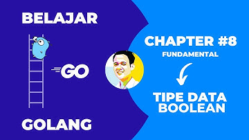 Tutorial Golang untuk Pemula | Chapter - 8 | Tipe Data Boolean