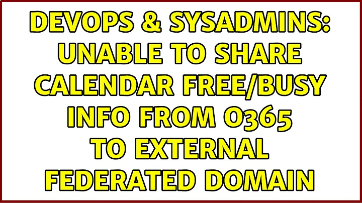DevOps & SysAdmins: Unable to share calendar free/busy info from O365 to external federated domain