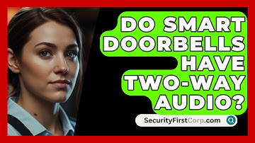 Do Smart Doorbells Have Two-way Audio? - SecurityFirstCorp.com