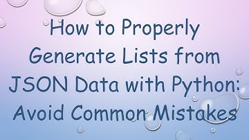 How to Properly Generate Lists from JSON Data with Python: Avoid Common Mistakes
