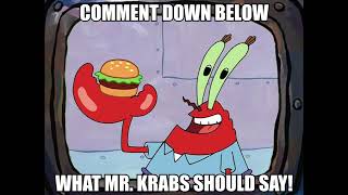 MR. KRABS Says What YOU Ask For!
