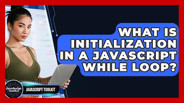 What Is Initialization In A JavaScript While Loop? - JavaScript Toolkit