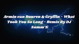 Armin van Buuren & Gryffin - What Took You So Long - Remix By DJ Samm’S