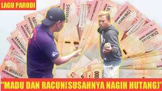 MADU DAN RACUN(SUSAHNYA NAGIH HUTANG) LAGU PARODI