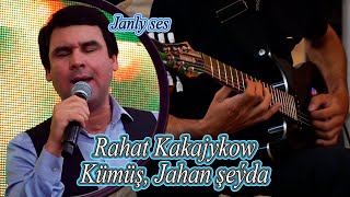 RAHAT KAKAJYKOW KÜMÜŞ, JAHAN ŞEÝDA