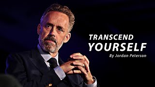 TRANSCEND YOURSELF  Jordan Peterson Motivation