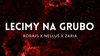 Robajs X Nelluś X Zaria - Lecimy Na Grubo