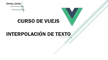 Curso de VueJS: Interpolación de Texto.