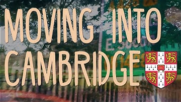 moving into cambridge university in 60 seconds