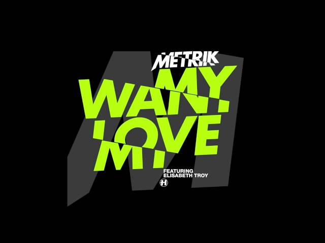 Metrik feat. Elisabeth Troy - Want My Love