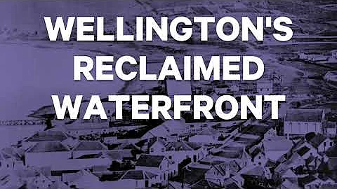 Telling Tales: Wellington's Reclaimed Waterfront