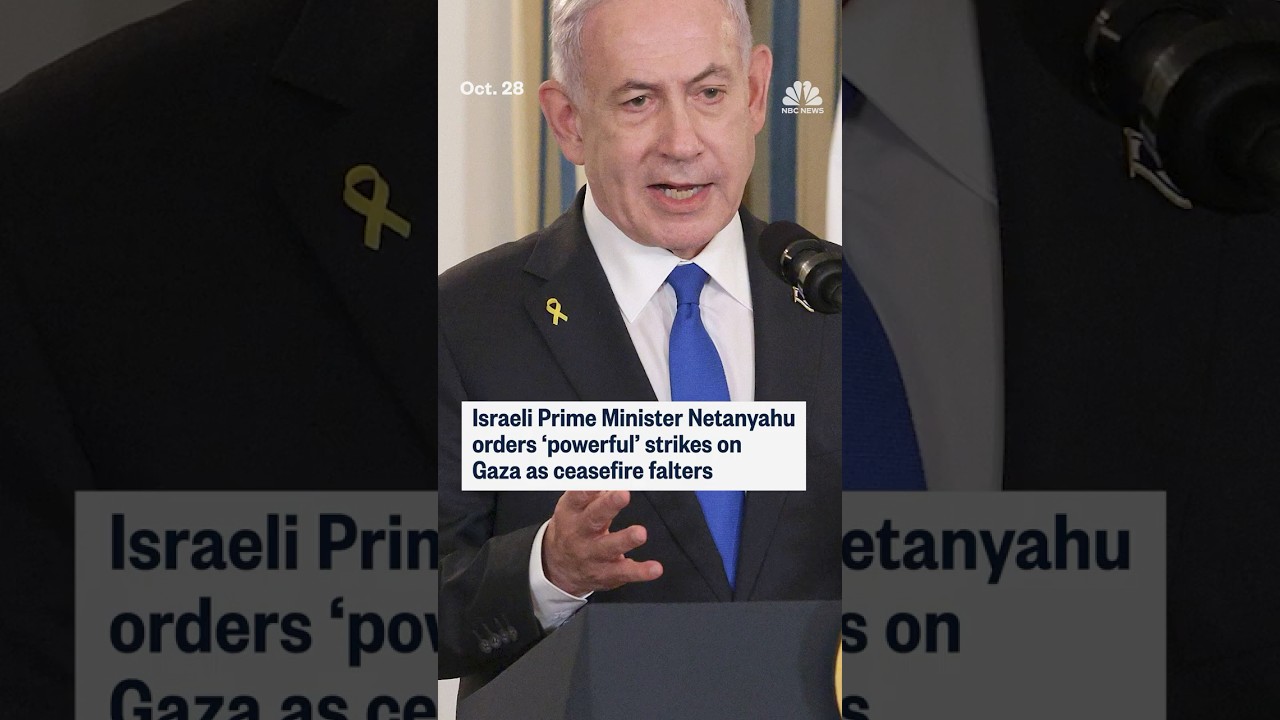 Israeli Prime Minister Netanyahu orders 'powerful' strikes on Gaza as ceasefire falters