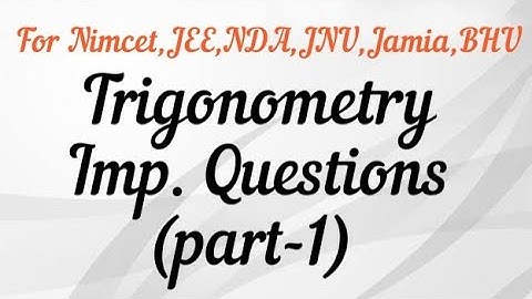 Important questions on Trigonometry (part-1) For Nimcet/JEE/NDA/Jamia/JNU/BHU etc...