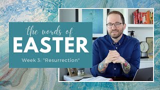 The Words of Easter – Week 3: Resurrection