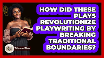 How Did These Plays Revolutionize Playwriting By Breaking Traditional Boundaries? - Tales And Texts