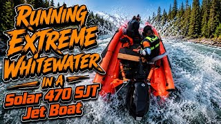 Running Extreme Whitewater In A Solar 470 SJT Jet Boat