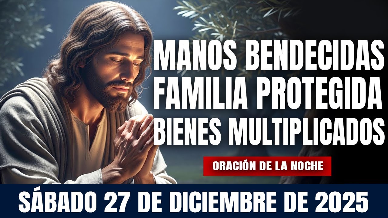 ORACIÓN DE LA NOCHE DE HOY SABADO 27 DE DICIEMBRE DE 2025🌄💛 - YouTube