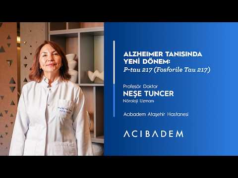 Alzheimer Tanısında Yeni Dönem: P-Tau 217 (Fosforile Tau 217)
