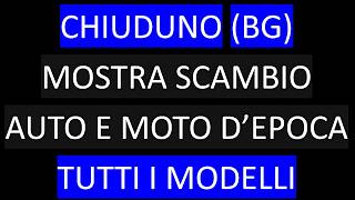 CHIUDUNO (BG) MOSTRA SCAMBIO AUTO E MOTO DEPOCA TUTTI I MODELLI
