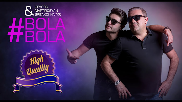 Gevorg Martirosyan & Spitakci Hayko - Bola Bola / HQ