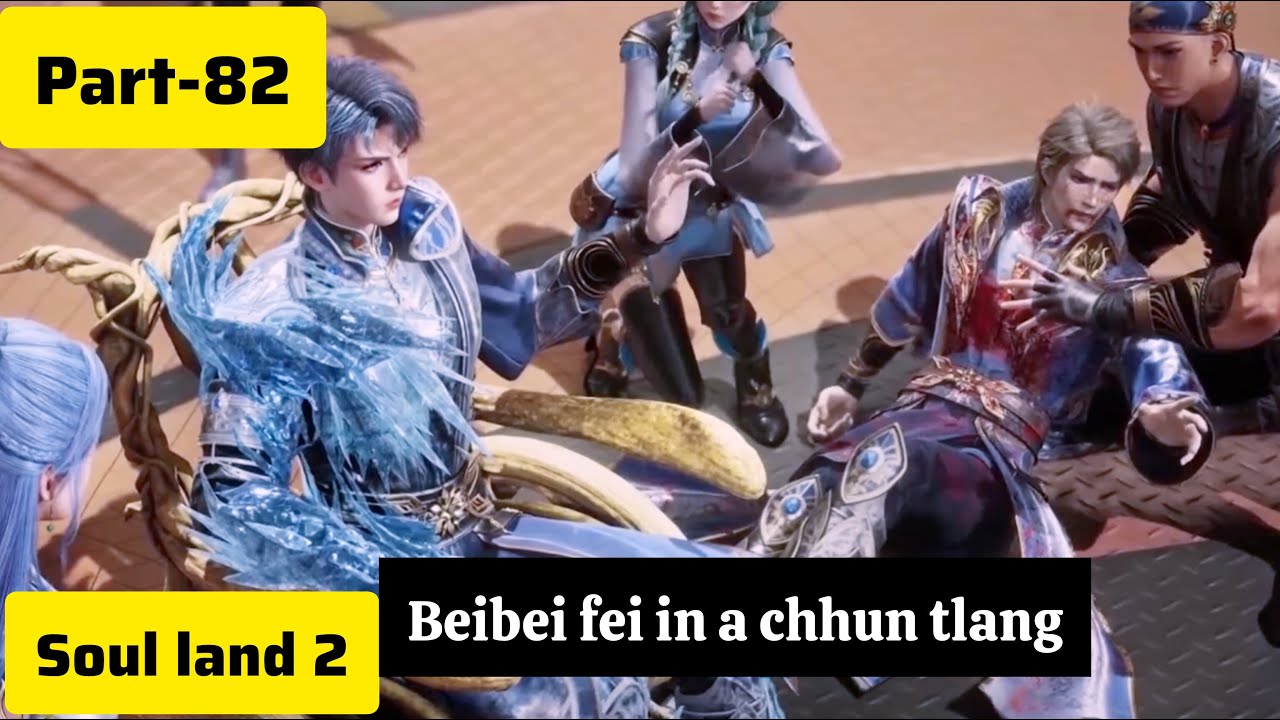 Soul land 2(part-82) Tang Ya in BeiBei a chhun tlang zawk......