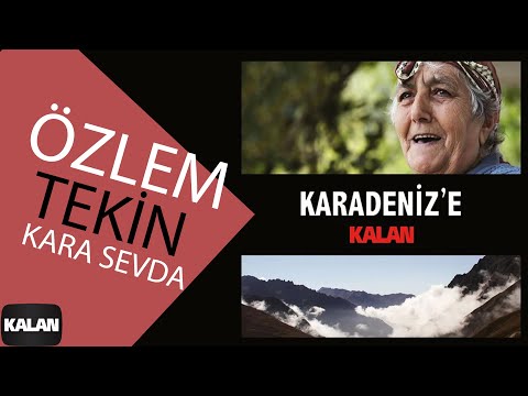 Özlem Tekin - Kara Sevda I Karadeniz'e Kalan © 2013 Kalan Müzik