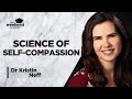 The Science of Self Compassion -  Dr Kristin Neff, PhD