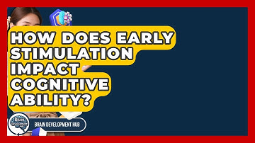 How Does Early Stimulation Impact Cognitive Ability? - Brain Development Hub