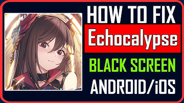 How To Fix Echocalypse Stuck on Black Screen on Android/iOS