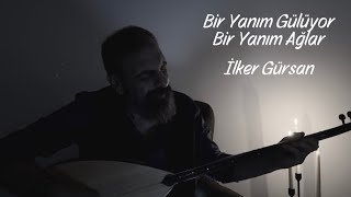 İlker Gürsan - Bir Yanım Gülüyor Bir Yanım Ağlar