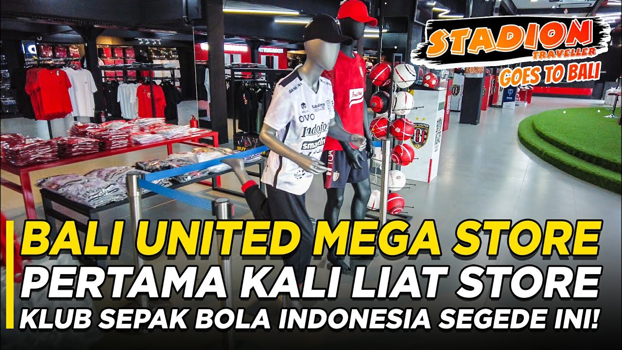 BALI UNITED MEGA STORE, BUKAN MAEN INI STORE BOLA GUEDEEE...BANGET!