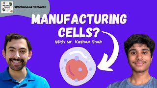 What is Cell Therapy Manufacturing? - Explained With Mr. Keshav Shah Spectacular Science Ep. 169