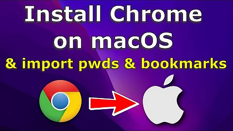 Install Google Chrome on Mac & import passwords and bookmarks from Safari