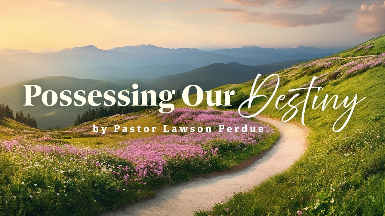 Possessing Our Destiny II - Lawson Perdue - Sunday 2nd Service - 05/05 ...