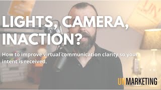 Lights, Camera, Inaction Virtual communication tips for teams and individuals