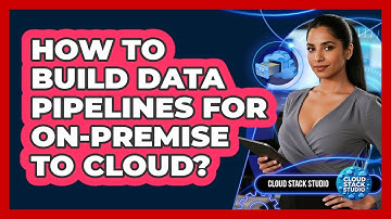 How To Build Data Pipelines For On-Premise To Cloud?