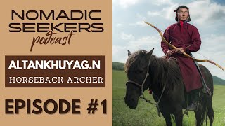 Nomadic Podcast #1: Horseback archer Altankhuyag.N - The heritage of the nomadic warriors