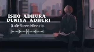 Ishq Adhura Duniya Adhuri ( Slowed   Reverb ) Lo~fi Song #lofi