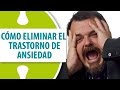 Cómo Eliminar el Trastorno de Ansiedad / Dr. Ramón Acevedo