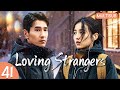 loving strangers💘EP41:Cinderella Came With a Mission💕But Fell for Him丨#zhangzifeng #zhaoyouting