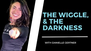 Episode 27: The wiggle & the darkness w/ Danielle Gertner