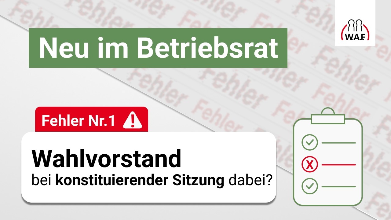 Fehler Nr.1: Darf der Wahlvorstand bei der ersten Betriebsratssitzung dabei sein?