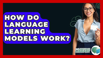 How Do Language Learning Models Work? - The Language Library