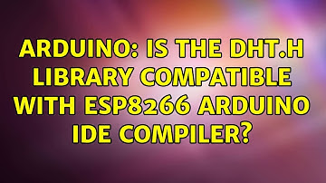 Arduino: Is the DHT.h library compatible with ESP8266 Arduino IDE compiler? (2 Solutions!!)