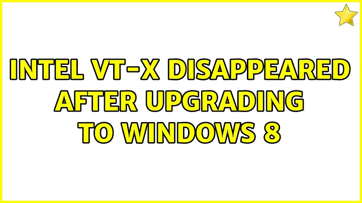 Intel VT-x disappeared after upgrading to Windows 8 (3 Solutions!!)