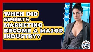 When Did Sports Marketing Become a Major Industry? | Business In Sports News
