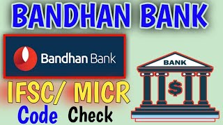 How To Find IFSC/MICR Code Of Bandhan Bank || IFSC/MICR Code Check Of Bandhan Bank
