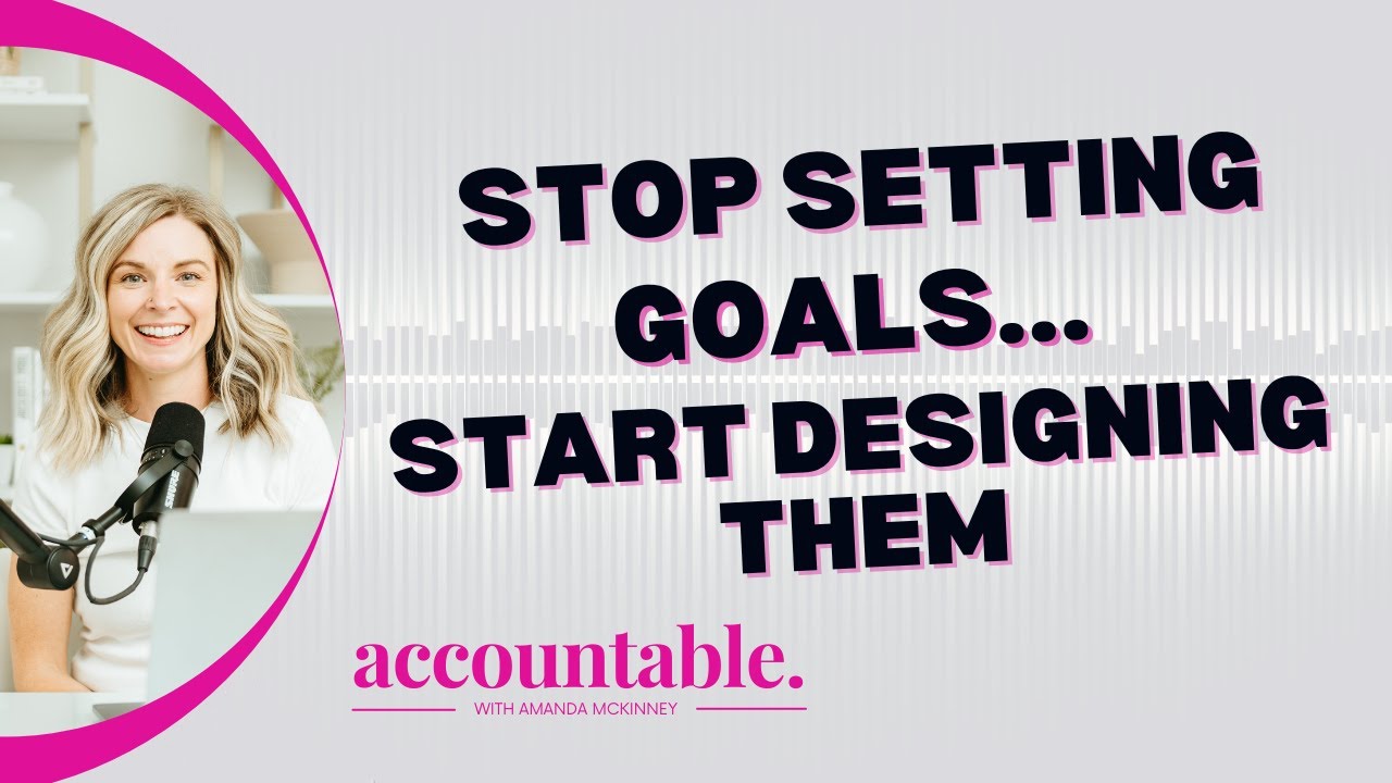 Stop Setting Goals...Start Designing Them